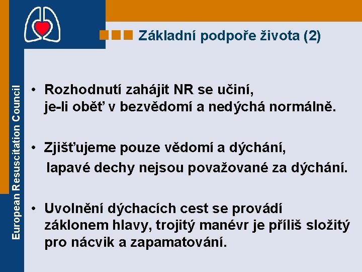 European Resuscitation Council Základní podpoře života (2) • Rozhodnutí zahájit NR se učiní, je-li