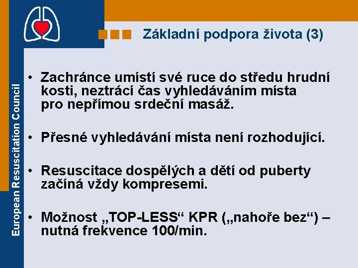 European Resuscitation Council Základní podpora života (3) • Zachránce umístí své ruce do středu