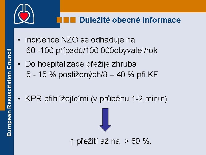 European Resuscitation Council Důležité obecné informace • incidence NZO se odhaduje na 60 -100