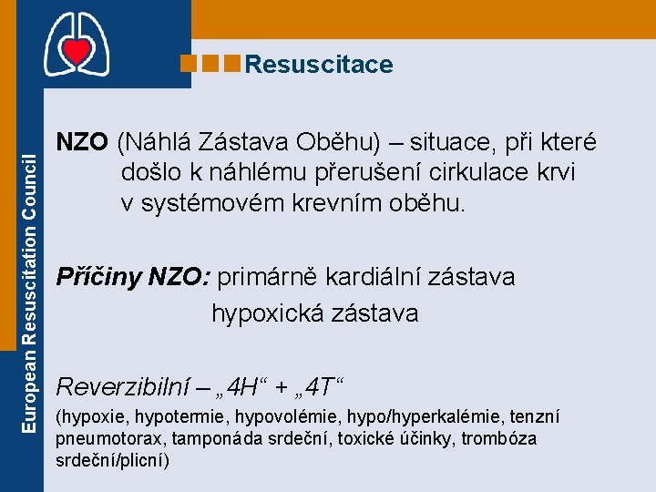 European Resuscitation Council Resuscitace NZO (Náhlá Zástava Oběhu) – situace, při které došlo k