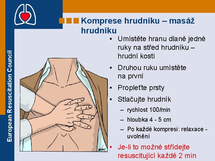 European Resuscitation Council Komprese hrudníku – masáž hrudníku • Umístěte hranu dlaně jedné ruky