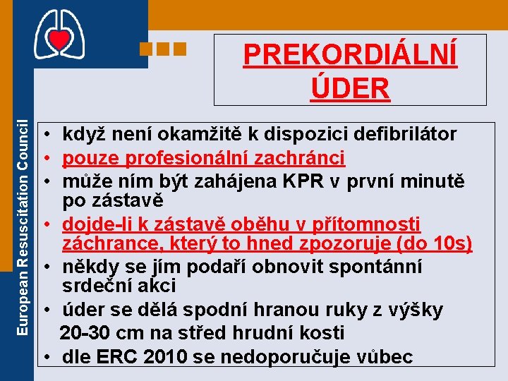 European Resuscitation Council PREKORDIÁLNÍ ÚDER • když není okamžitě k dispozici defibrilátor • pouze