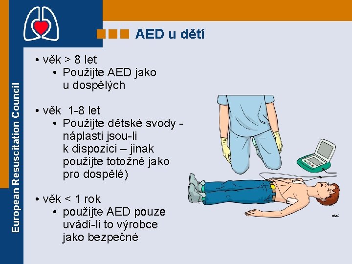 European Resuscitation Council AED u dětí • věk > 8 let • Použijte AED