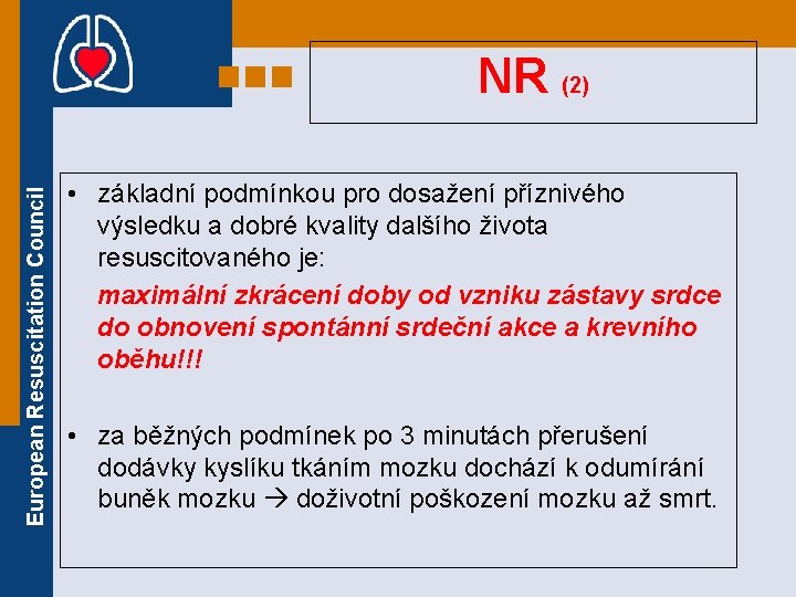 European Resuscitation Council NR (2) • základní podmínkou pro dosažení příznivého výsledku a dobré