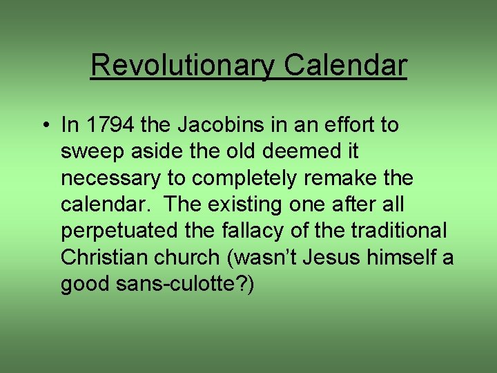Revolutionary Calendar • In 1794 the Jacobins in an effort to sweep aside the