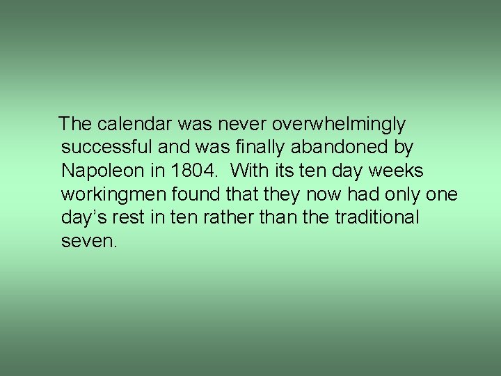 The calendar was never overwhelmingly successful and was finally abandoned by Napoleon in 1804.