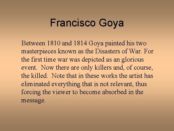 Francisco Goya Between 1810 and 1814 Goya painted his two masterpieces known as the