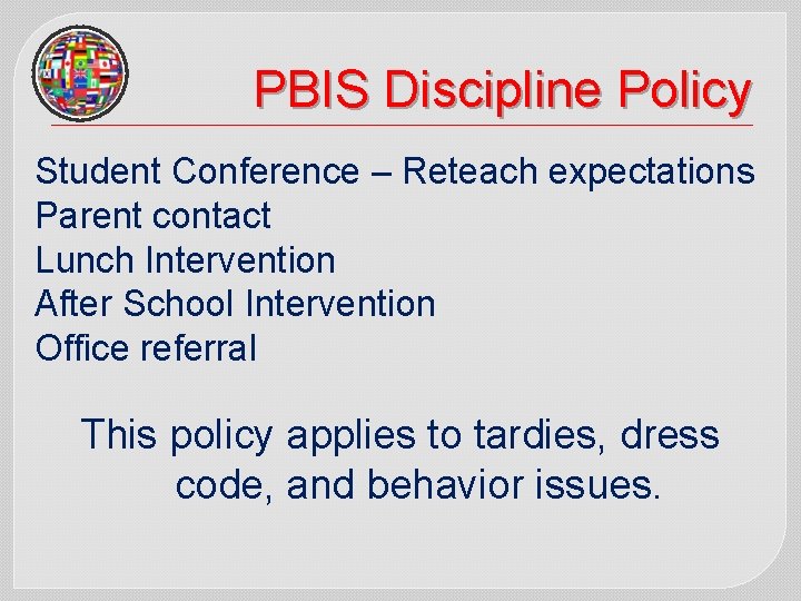 PBIS Discipline Policy Student Conference – Reteach expectations Parent contact Lunch Intervention After School