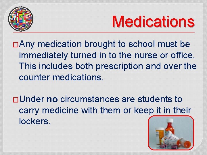 Medications �Any medication brought to school must be immediately turned in to the nurse