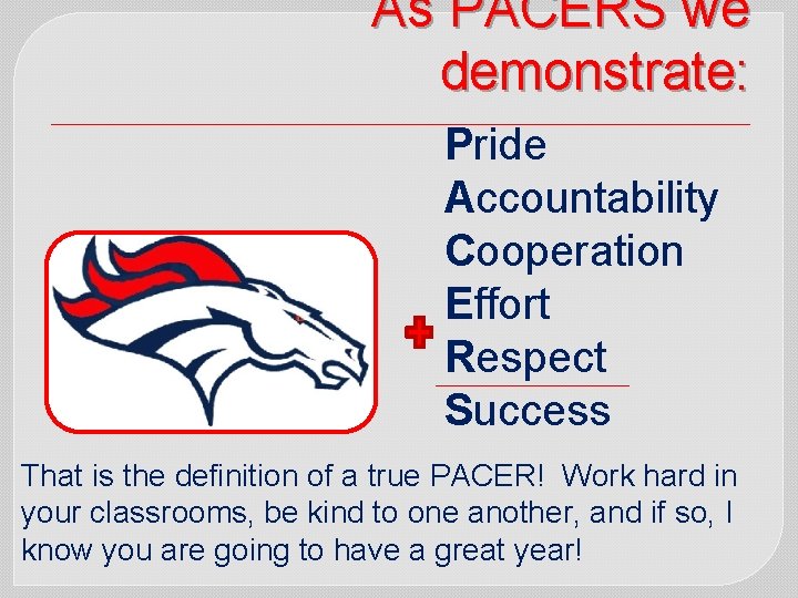 As PACERS we demonstrate: Pride Accountability Cooperation Effort Respect Success That is the definition