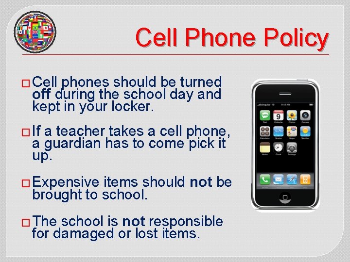 Cell Phone Policy � Cell phones should be turned off during the school day