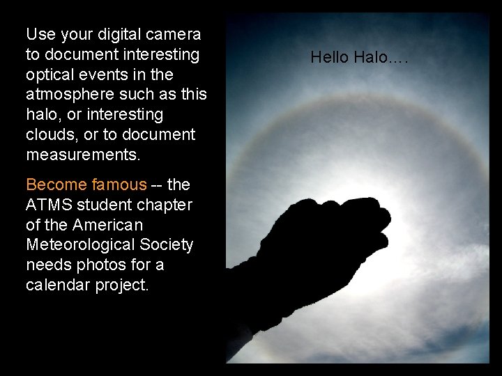 Use your digital camera to document interesting optical events in the atmosphere such as