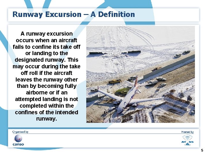 Runway Excursion – A Definition A runway excursion occurs when an aircraft fails to