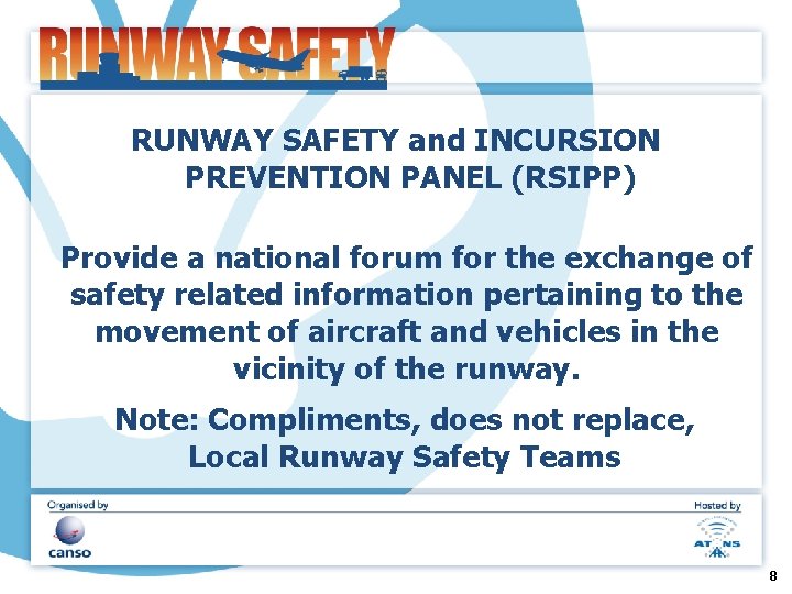 RUNWAY SAFETY and INCURSION PREVENTION PANEL (RSIPP) Provide a national forum for the exchange