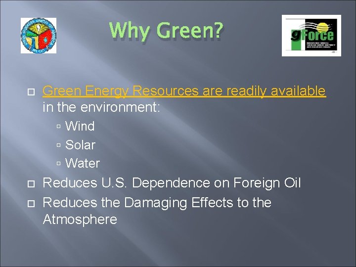 Why Green? Green Energy Resources are readily available in the environment: Wind Solar Water