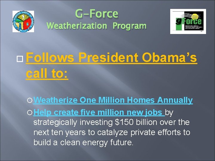 G-Force Weatherization Program Follows President Obama’s call to: Weatherize One Million Homes Annually Help