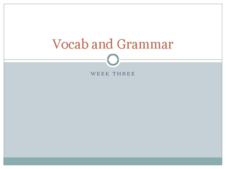 Vocab and Grammar WEEK THREE 