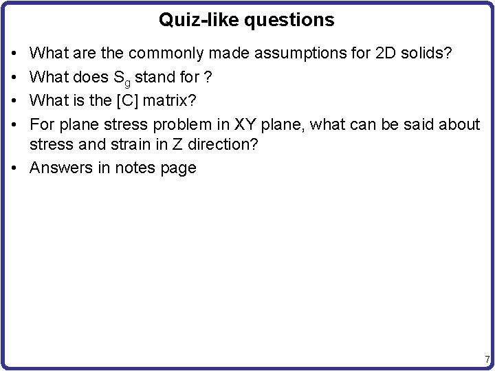 Quiz-like questions • • What are the commonly made assumptions for 2 D solids?