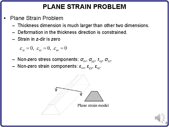 PLANE STRAIN PROBLEM • Plane Strain Problem – Thickness dimension is much larger than