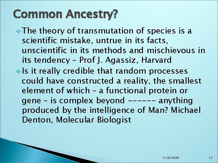 Common Ancestry? v The theory of transmutation of species is a scientific mistake, untrue Common Ancestry? v The theory of transmutation of species is a scientific mistake, untrue