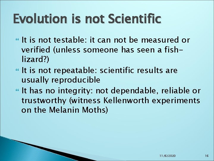 Evolution is not Scientific It is not testable: it can not be measured or Evolution is not Scientific It is not testable: it can not be measured or