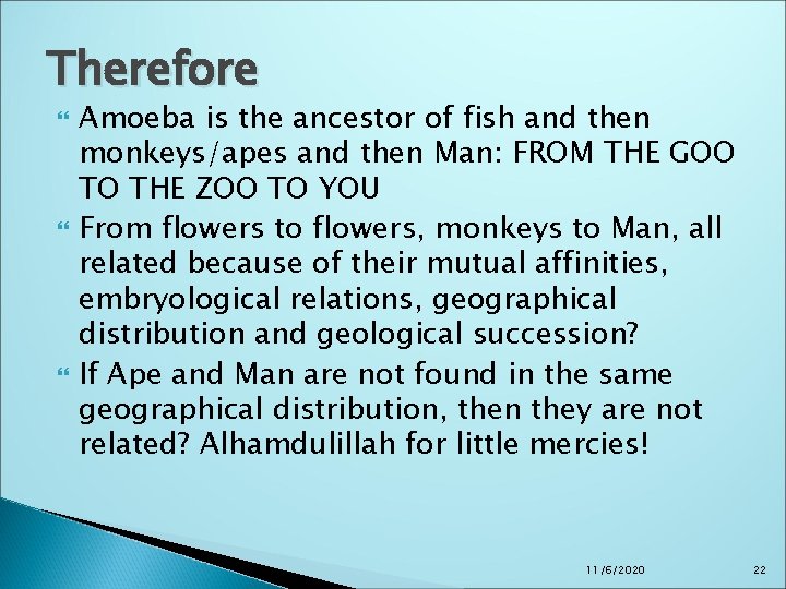 Therefore Amoeba is the ancestor of fish and then monkeys/apes and then Man: FROM Therefore Amoeba is the ancestor of fish and then monkeys/apes and then Man: FROM