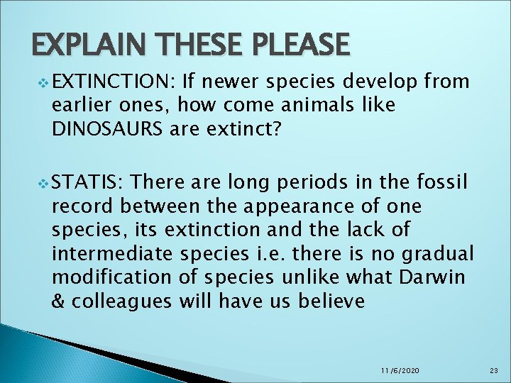 EXPLAIN THESE PLEASE v EXTINCTION: If newer species develop from earlier ones, how come EXPLAIN THESE PLEASE v EXTINCTION: If newer species develop from earlier ones, how come