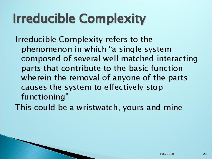 Irreducible Complexity refers to the phenomenon in which “a single system composed of several Irreducible Complexity refers to the phenomenon in which “a single system composed of several