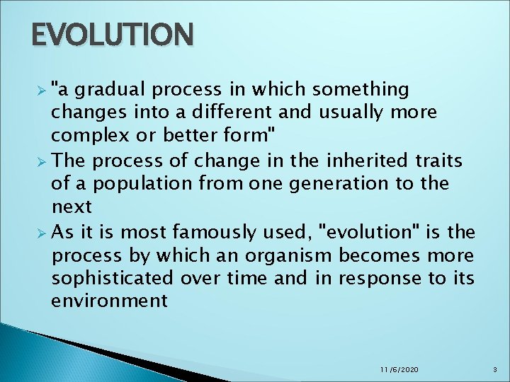 EVOLUTION Ø "a gradual process in which something changes into a different and usually EVOLUTION Ø "a gradual process in which something changes into a different and usually