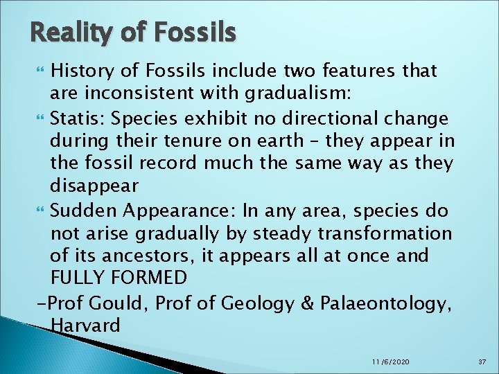 Reality of Fossils History of Fossils include two features that are inconsistent with gradualism: Reality of Fossils History of Fossils include two features that are inconsistent with gradualism: