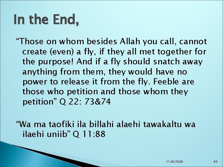 In the End, “Those on whom besides Allah you call, cannot create (even) a In the End, “Those on whom besides Allah you call, cannot create (even) a