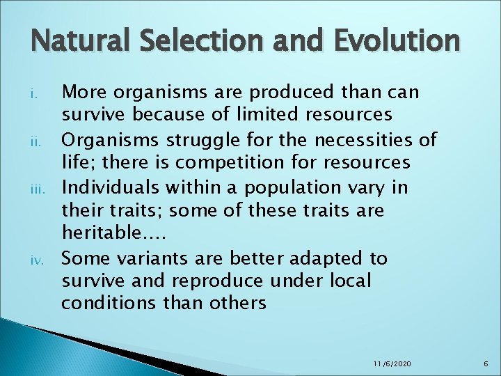 Natural Selection and Evolution i. iii. iv. More organisms are produced than can survive Natural Selection and Evolution i. iii. iv. More organisms are produced than can survive