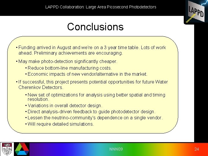 LAPPD Collaboration: Large Area Picosecond Photodetectors Conclusions • Funding arrived in August and we’re