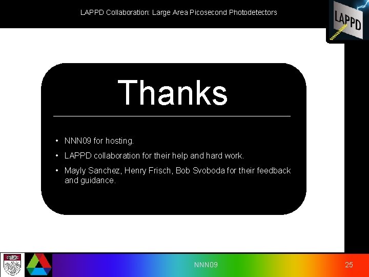 LAPPD Collaboration: Large Area Picosecond Photodetectors Thanks • NNN 09 for hosting. • LAPPD