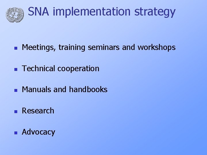 SNA implementation strategy n Meetings, training seminars and workshops n Technical cooperation n Manuals