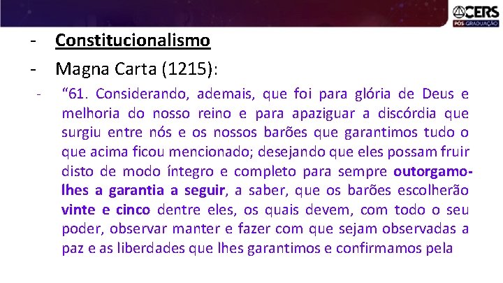- Constitucionalismo - Magna Carta (1215): - “ 61. Considerando, ademais, que foi para