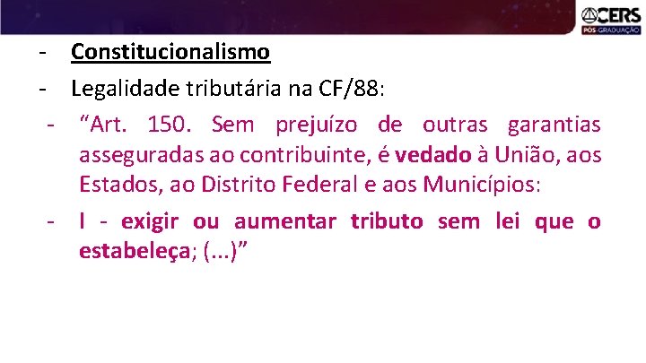 - Constitucionalismo - Legalidade tributária na CF/88: - “Art. 150. Sem prejuízo de outras