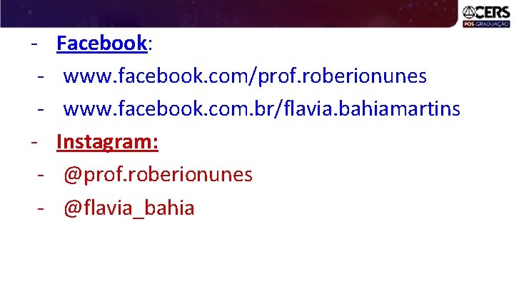 - Facebook: www. facebook. com/prof. roberionunes www. facebook. com. br/flavia. bahiamartins Instagram: @prof. roberionunes