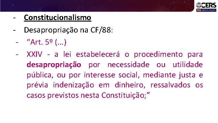 - Constitucionalismo - Desapropriação na CF/88: - “Art. 5º (. . . ) -