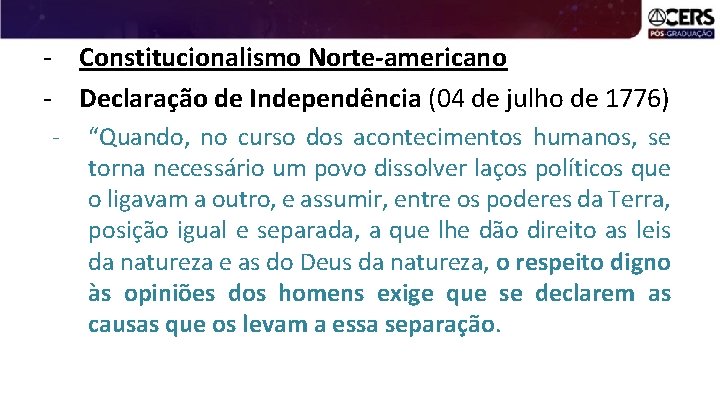 - Constitucionalismo Norte-americano - Declaração de Independência (04 de julho de 1776) - “Quando,