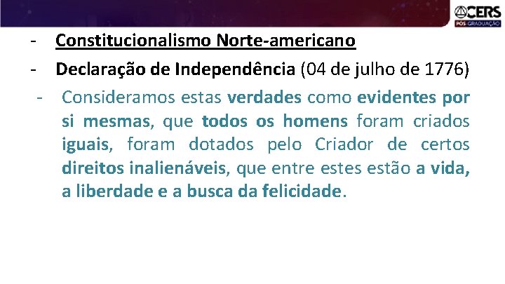 - Constitucionalismo Norte-americano - Declaração de Independência (04 de julho de 1776) - Consideramos