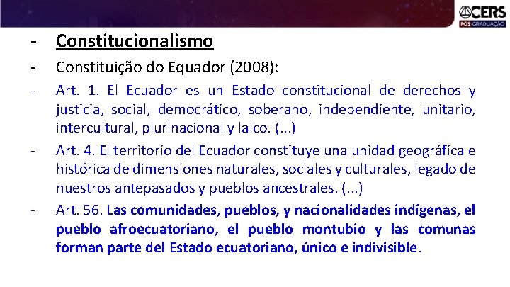 - Constitucionalismo - Constituição do Equador (2008): - Art. 1. El Ecuador es un