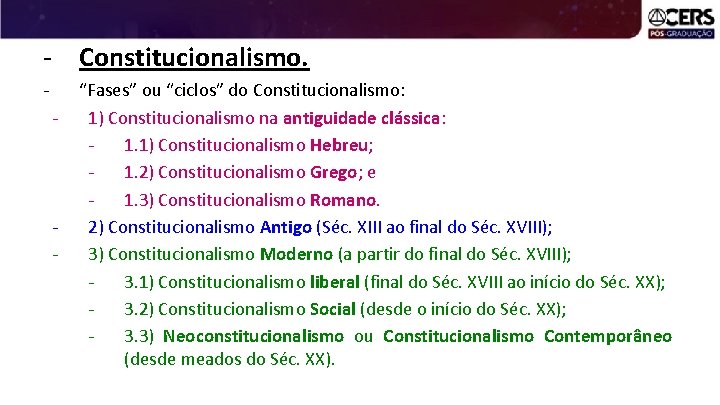 - Constitucionalismo. - - “Fases” ou “ciclos” do Constitucionalismo: 1) Constitucionalismo na antiguidade clássica: