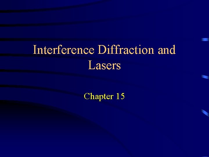 Interference Diffraction and Lasers Chapter 15 