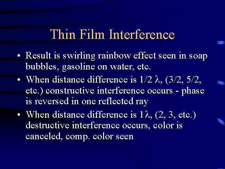 Thin Film Interference • Result is swirling rainbow effect seen in soap bubbles, gasoline