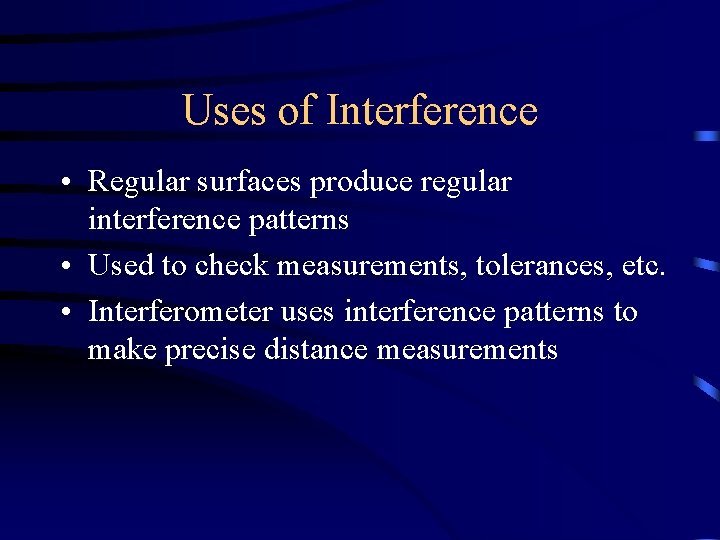 Uses of Interference • Regular surfaces produce regular interference patterns • Used to check