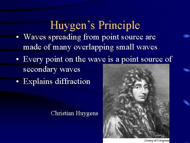 Huygen’s Principle • Waves spreading from point source are made of many overlapping small