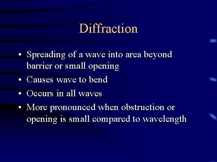 Diffraction • Spreading of a wave into area beyond barrier or small opening •