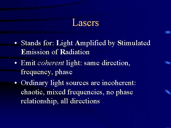 Lasers • Stands for: Light Amplified by Stimulated Emission of Radiation • Emit coherent
