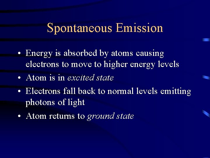 Spontaneous Emission • Energy is absorbed by atoms causing electrons to move to higher